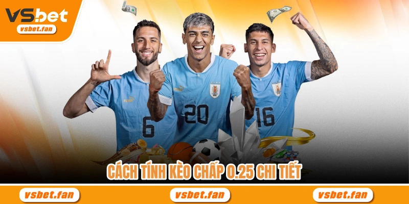 Cách tính kèo chấp 0.25 chi tiết
