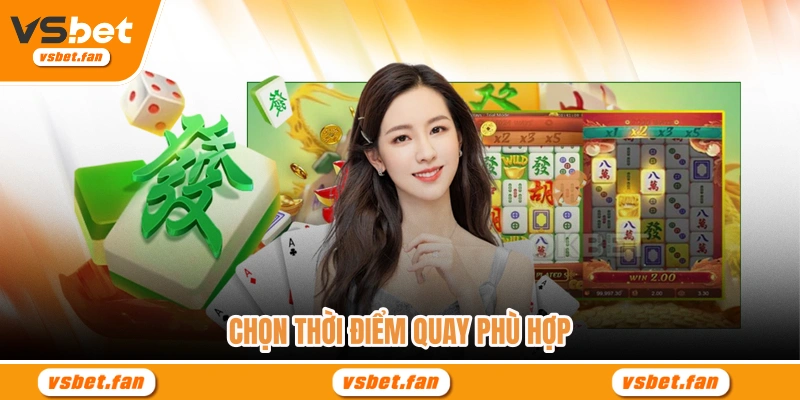 Chọn thời điểm quay phù hợp