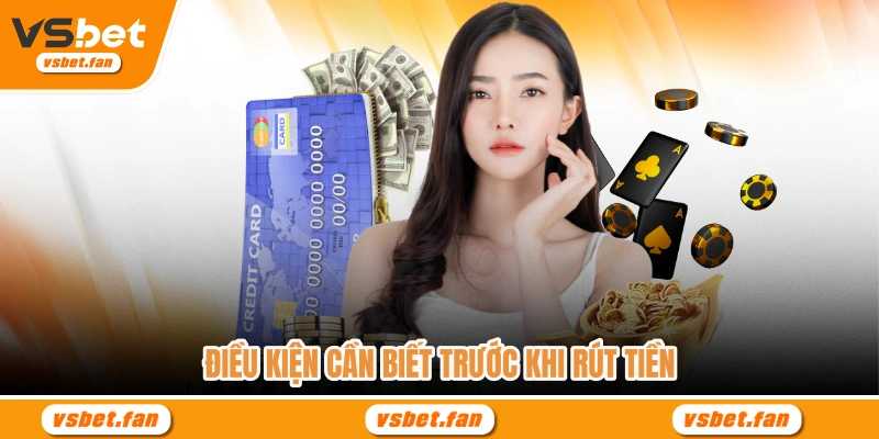 Điều kiện cần biết trước khi rút tiền