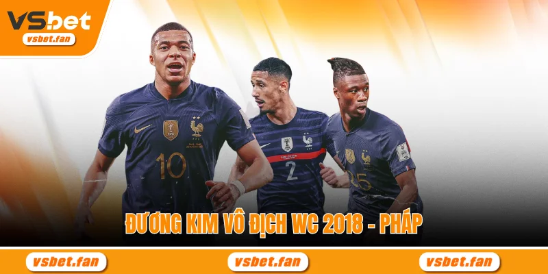 Đương kim vô địch WC 2018 - Pháp