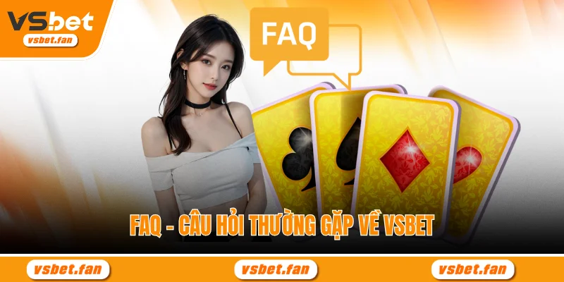 faq-–-cau-hoi-thuong-gap-ve-vsbet