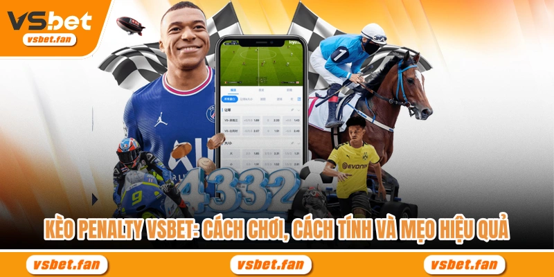 Kèo Penalty Vsbet - Cách Chơi, Cách Tính Và Mẹo Hiệu Quả