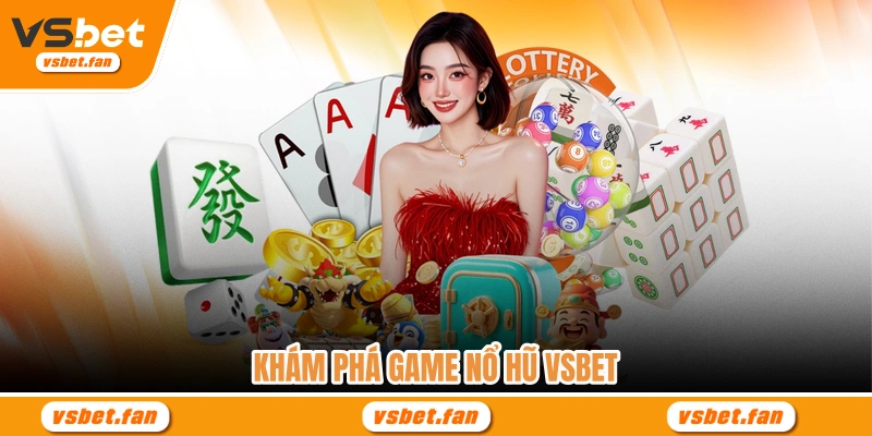 Khám phá game nổ hũ VSBET