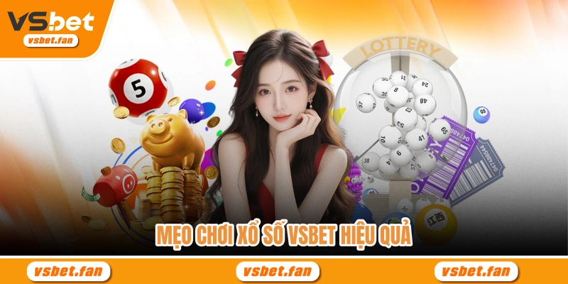 Mẹo chơi xổ số VSBET hiệu quả