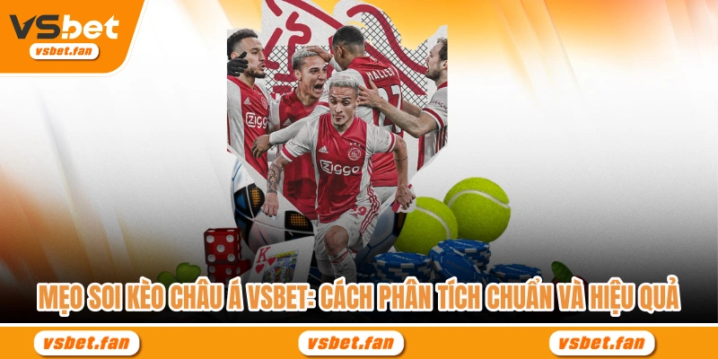 Mẹo Soi Kèo Châu Á VSBET Cách Phân Tích Chuẩn Và Hiệu Quả