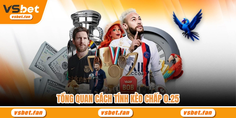 Tổng quan cách tính kèo chấp 0.25