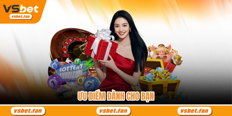 Ưu điểm dành cho bạn